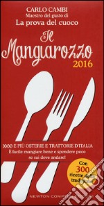 Il Mangiarozzo 2016. 1000 e più osterie e trattorie d'Italia. È facile mangiare bene e spendere poco se sai dove andare! libro