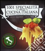 1001 specialità della cucina italiana. Da provare almeno una volta nella vita libro