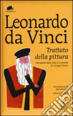 Trattato della pittura. Preceduto dalla «Vita di Leonardo da Vinci» di Giorgio Vasari. Ediz. integrale libro