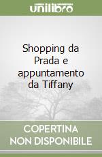 Shopping da Prada e appuntamento da Tiffany libro