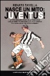 Nasce un mito: Juventus! libro