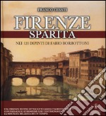 Firenze sparita nei 120 dipinti di Fabio Borbottoni. Ediz. illustrata libro