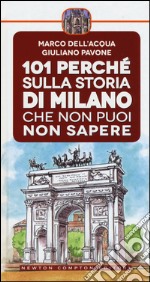 101 perché sulla storia di Milano che non puoi non sapere libro