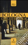 Bologna giallo e nera libro di Bersani Serena