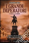 I grandi imperatori. Storia e segreti libro