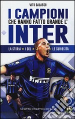 I campioni che hanno fatto grande l'Inter libro