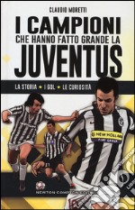 I campioni che hanno fatto grande la Juventus libro