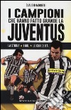 I campioni che hanno fatto grande la Juventus libro