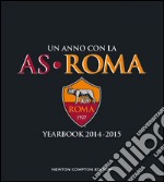 Un anno con la AS Roma. Yearbook 2014-2015 libro