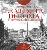 Le vedute di Roma di Giovanni Battista Piranesi. Ediz. illustrata libro