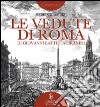 Le vedute di Roma di Giovanni Battista Piranesi. Ediz. illustrata libro