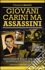 Giovani carini ma assassini. Giovanissimi killer che hanno sconvolto l'Italia libro