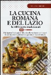 La cucina romana e del Lazio. In 400 ricette tradizionali libro