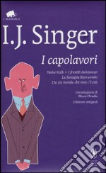 I capolavori: Yoshe Kalb-I fratelli Ashkenazi-La famiglia Karnowski-Da un mondo che non c'è più. Ediz. integrali libro