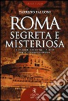 Roma segreta e misteriosa. Il lato occulto, maledetto, oscuro della capitale libro