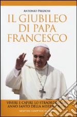 Il giubileo di papa Francesco. Vivere e capire lo straordinario Anno Santo della Misericordia libro