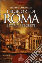 I signori di Roma. Storia e segreti libro