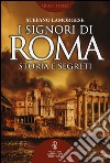 I signori di Roma. Storia e segreti libro