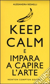 Keep calm e impara a capire l'arte libro
