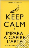 Keep calm e impara a capire l'arte libro