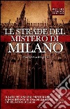 Le strade del mistero di Milano libro