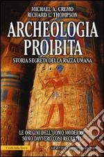 Archeologia proibita. Storia segreta della razza umana libro