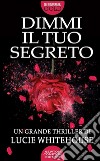 Dimmi il tuo segreto libro di Whitehouse Lucie