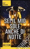 Sei il mio sole anche di notte libro di Harmon Amy