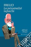 La psicoanalisi infantile. Ediz. integrale libro di Freud Sigmund