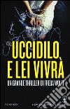 Uccidilo, e lei vivrà libro