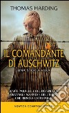 Il comandante di Auschwitz. Una storia vera. Le vite parallele del più spietato criminale nazista e dell'ebreo che riuscì a catturarlo libro