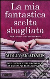 La mia fantastica scelta sbagliata. The taking changes series libro