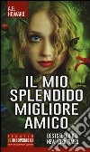 Il mio splendido migliore amico libro di Howard A. G.