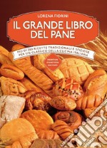 Il grande libro del pane. Più di 250 ricette tradizionali e sfiziose per un classico della cucina italiana. Ediz. illustrata libro