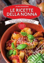 Le ricette della nonna. 1001 piatti della tradizione italiana che vi faranno tornare bambini libro