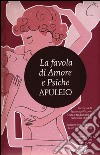 La favola di Amore e Psiche. Testo latino a fronte. Ediz. integrale libro