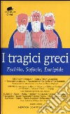I tragici greci. Eschilo, Sofocle, Euripide. Ediz. integrale libro