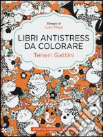 Teneri gattini. Libri antistress da colorare libro