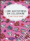 Cuori innamorati. Libri antistress da colorare libro