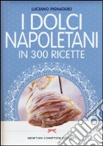 I dolci napoletani in 300 ricette libro