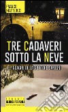 Tre cadaveri sotto la neve. Le indagini dell'ispettore Santoni libro