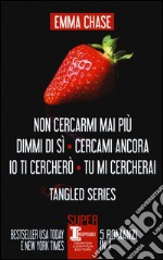 Tangled series: Non cercarmi mai più-Dimmi di sì-Cercami ancora-Io ti cercherò-Tu mi cercherai. Ediz. illustrata libro