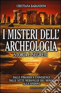 I misteri dell'archeologia. Storia e segreti. Dalle piramidi a Stonehenge dalle sette meraviglie del mondo alla Sindone libro