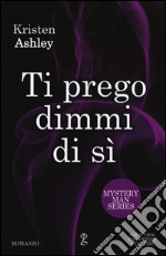 Ti prego dimmi di sì. Mystery man series libro