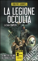 La legione occulta. La saga completa: La legione occulta dell'impero romano-Il comandante della legione occulta-Il ritorno della legione occulta. Il re dei giudei libro