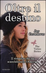 Oltre il destino. The tattoo series libro