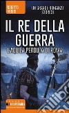 Il re della guerra. L'aquila perduta di Roma libro