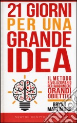 21 giorni per una grande idea. Il metodo rivoluzionario per raggiungere grandi obiettivi libro