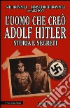 L'uomo che creò Adolf Hitler. Storia e segreti libro