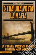 C'era una volta la mafia. La storia mai raccontata della mafia americana libro